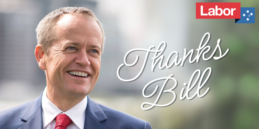 Bill Shorten smiles and looks into the distance. Text: 'Thanks Bill' and  the ALP logo